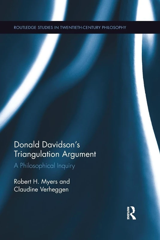 Donald Davidson’s Triangulation Argument: A Philosophical Inquiry (Routledge Studies in Twentieth-Century Philosophy)