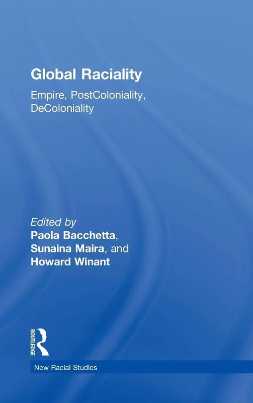 Global Raciality: Empire, PostColoniality, DeColoniality (New Racial Studies)