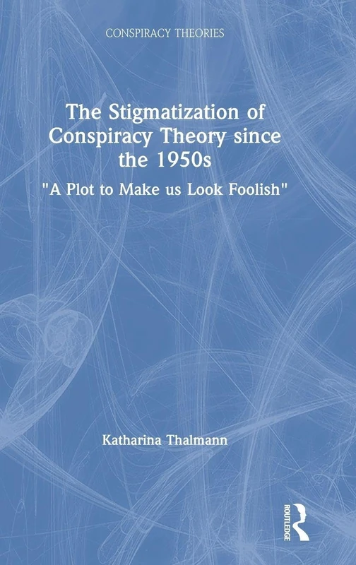 Routledge - The Stigmatization of Conspiracy Theory since 1950s