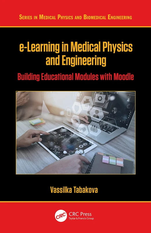 e-Learning in Medical Physics and Engineering: Building Educational Modules with Moodle (Series in Medical Physics and Biomedical Engineering)