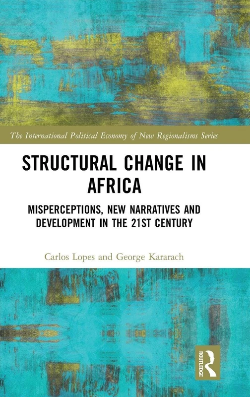 Structural Change in Africa: Misperceptions, New Narratives and Development in the 21st Century (New Regionalisms Series)