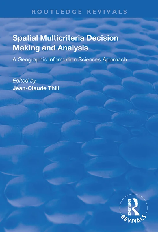 Spatial Multicriteria Decision Making and Analysis: A Geographic Information Sciences Approach (Routledge Revivals)