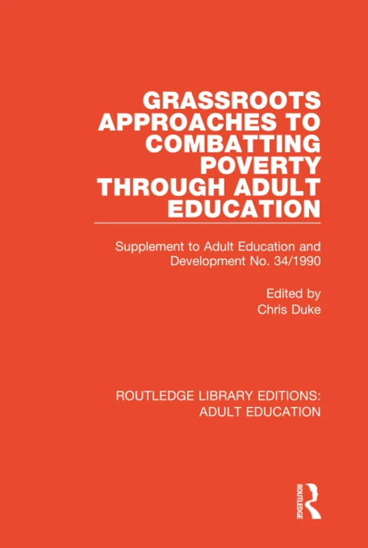 Grassroots Approaches to Combatting Poverty Through Adult Education: Supplement to Adult Education and Development No. 34/1990 (Routledge Library Editions: Adult Education)