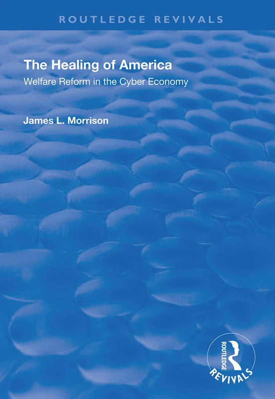 The Healing of America: Welfare Reform in the Cyber Economy (Routledge Revivals)
