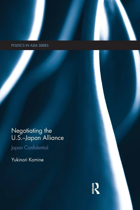 Negotiating the U.S.–Japan Alliance: Japan Confidential (Politics in Asia)