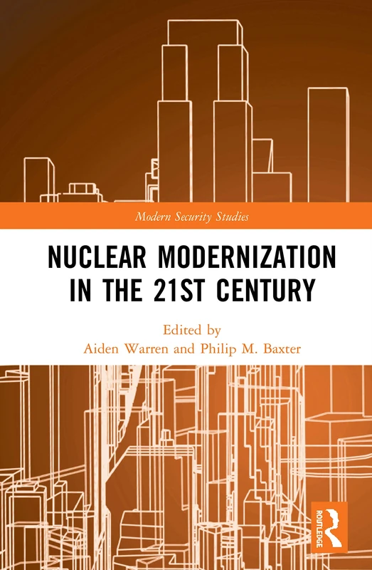 Nuclear Modernization in the 21st Century: A Technical, Policy, and Strategic Review (Modern Security Studies)