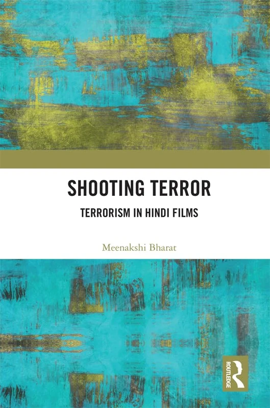 Routledge Shooting Terror: Terrorism in Hindi Films