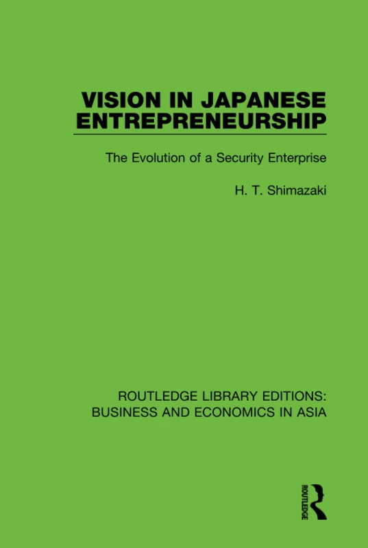 Vision in Japanese Entrepreneurship: The Evolution of a Security Enterprise: 35 (Routledge Library Editions: Business and Economics in Asia) - Image 1