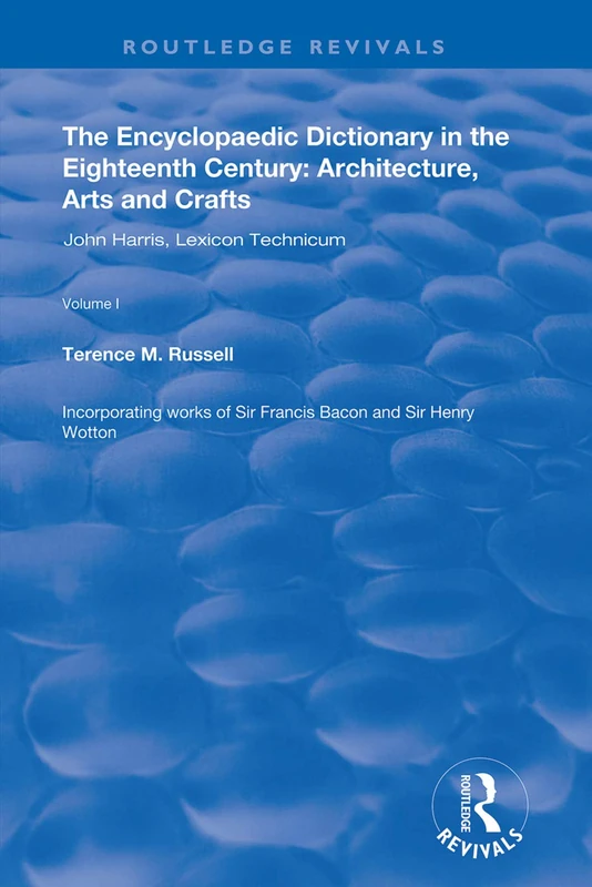 The Encyclopaedic Dictionary in the Eighteenth Century: Architecture, Arts and Crafts: v. 1: John Harris and the Lexicon Technicum: Architecture, Arts and Crafts (Routledge Revivals) - Image 1