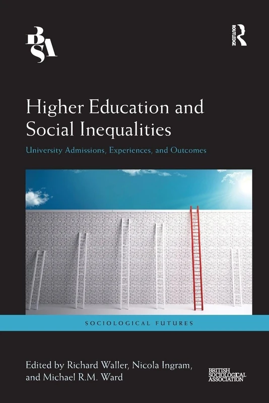 Higher Education and Social Inequalities: University Admissions, Experiences, and Outcomes (Sociological Futures)