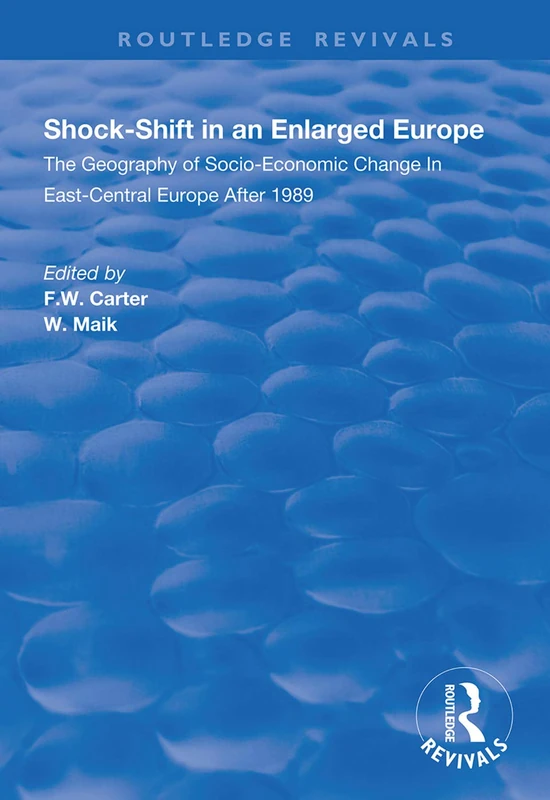 Shock-shift in an Enlarged Europe: Geography of Socio-economic Change in East-central Europe After 1989 (Routledge Revivals)