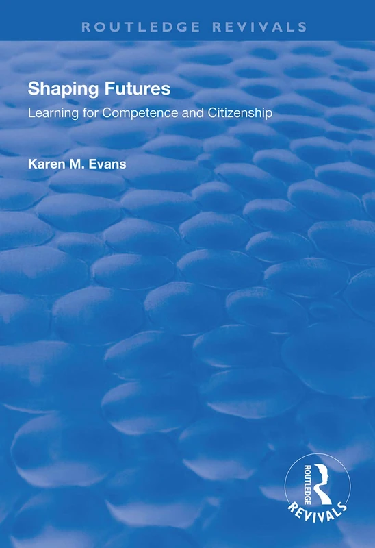 Shaping Futures: Learning for Competence and Citizenship (Routledge Revivals)