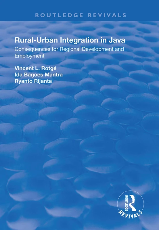 Rural-Urban Integration in Java: Consequences for Regional Development and Employemnt (Routledge Revivals)