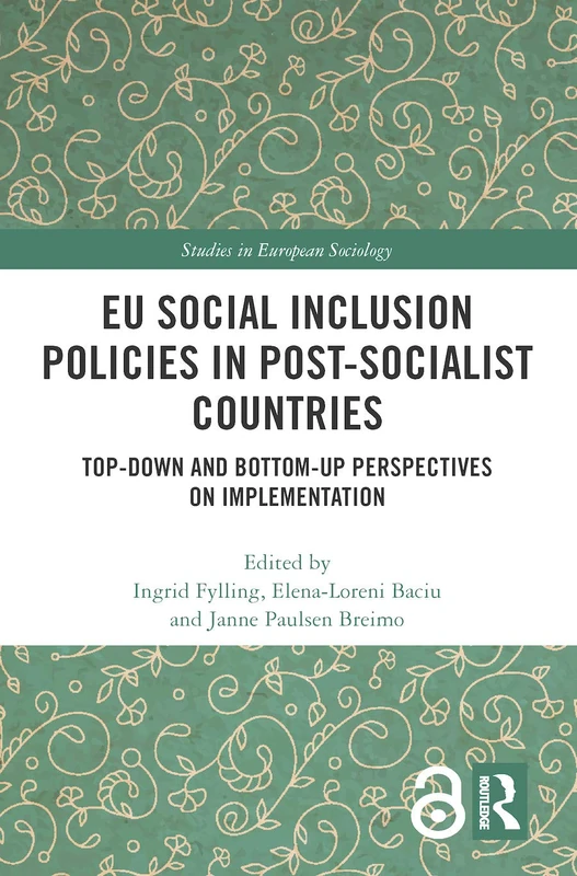 EU Social Inclusion Policies in Post-Socialist Countries: Top-Down and Bottom-Up Perspectives on Implementation (Studies in European Sociology)