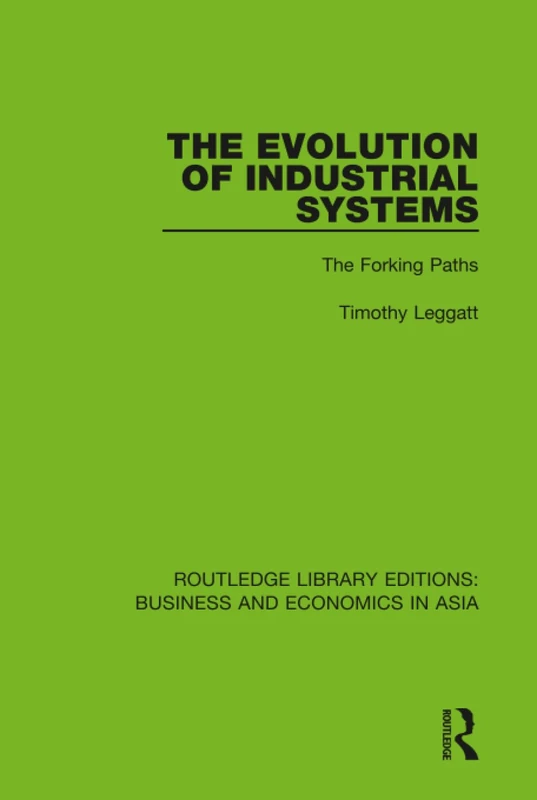 The Evolution of Industrial Systems: The Forking Paths: 12 (Routledge Library Editions: Business and Economics in Asia)