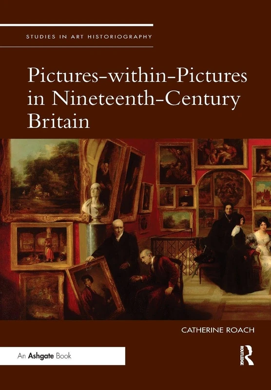 Pictures-within-Pictures in Nineteenth-Century Britain (Studies in Art Historiography)