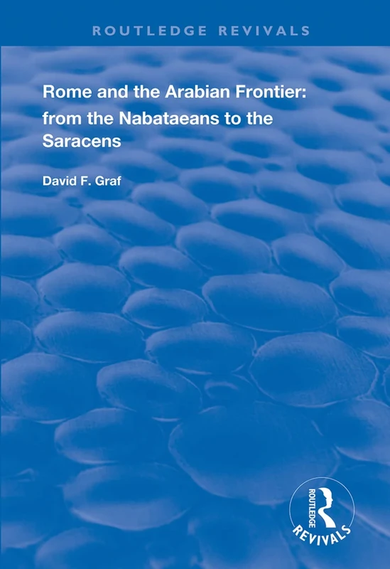 Rome and the Arabian Frontier: From the Nabataeans to the Saracens (Routledge Revivals) - Image 1