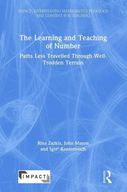 The Learning and Teaching of Number: Paths Less Travelled Through Well-Trodden Terrain (IMPACT: Interweaving Mathematics Pedagogy and Content for Teaching)