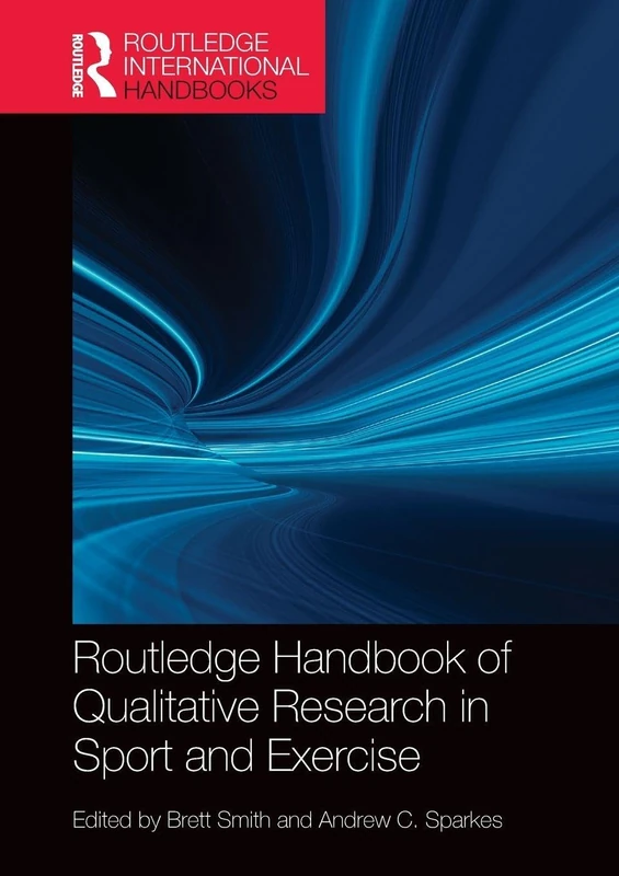Routledge Handbook of Qualitative Research in Sport and Exercise (Routledge International Handbooks)