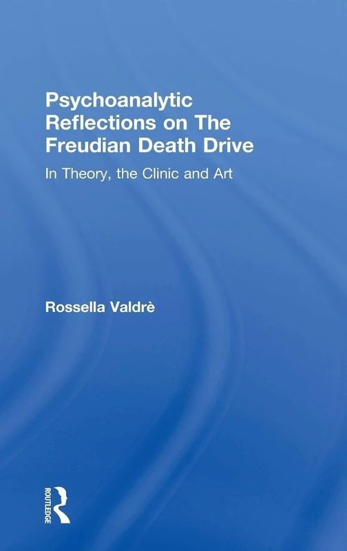 Psychoanalytic Reflections on The Freudian Death Drive: In Theory, the Clinic, and Art