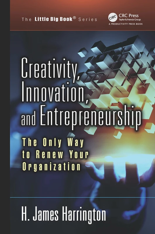 Creativity, Innovation, and Entrepreneurship: The Only Way to Renew Your Organization (The Little Big Book Series)