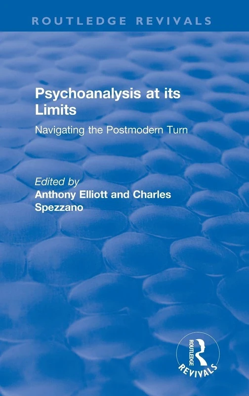 Psychoanalysis at its Limits: Navigating the Postmodern Turn (Routledge Revivals: Anthony Elliott: Early Works in Social Theory)