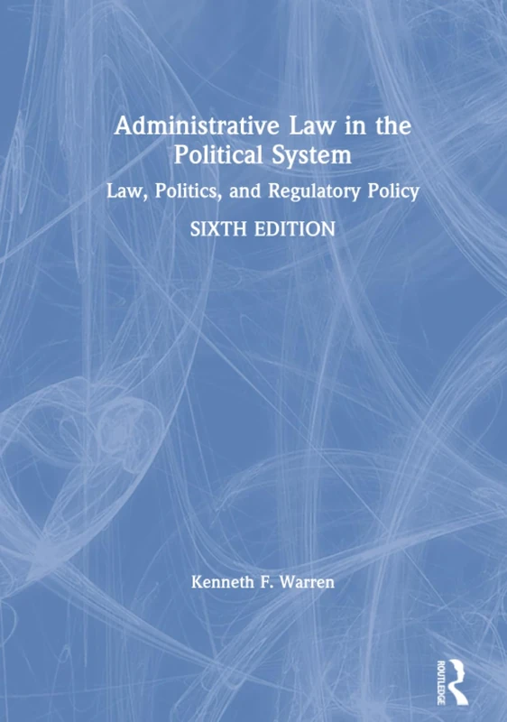 Routledge Administrative Law in the Political System - 6th Ed