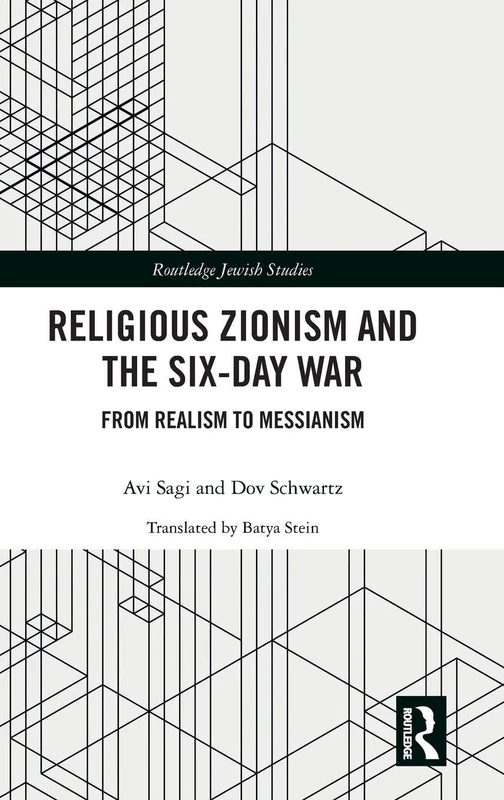 Religious Zionism and the Six Day War: From Realism to Messianism (Routledge Jewish Studies Series)