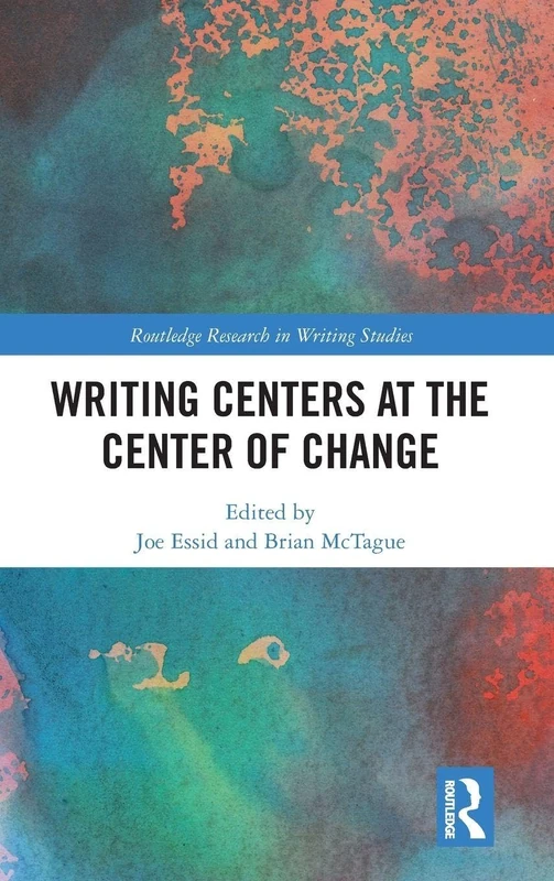 Routledge Writing Centers at the Center of Change - Book