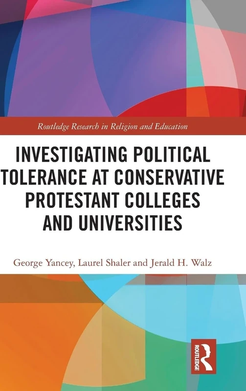 Investigating Political Tolerance at Conservative Protestant Colleges and Universities (Routledge Research in Religion and Education)