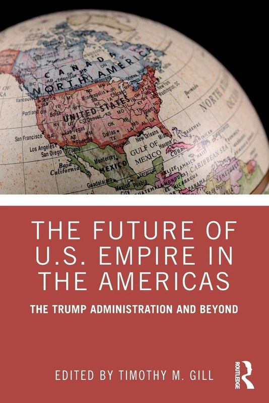 The Future of U.S. Empire in the Americas: The Trump Administration and Beyond