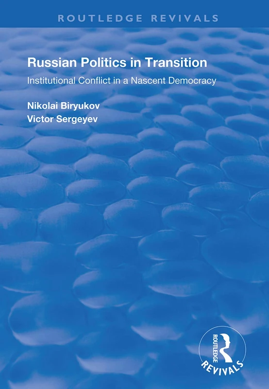 Russian Politics in Transition: Institutional Conflict in a Nascent Democracy (Routledge Revivals)
