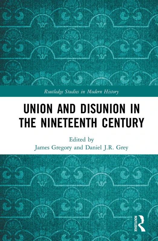 Union and Disunion in the Nineteenth Century (Routledge Studies in Modern History) - Image 1