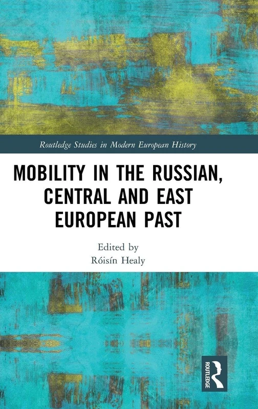 Mobility in the Russian, Central and East European Past (Routledge Studies in Modern European History)