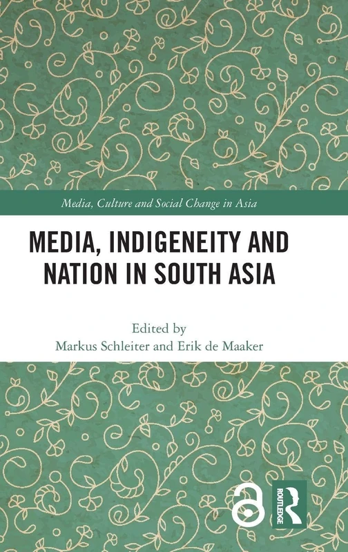Routledge Media, Indigeneity and Nation in South Asia Book