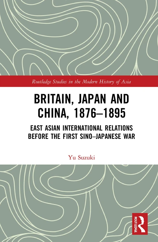 Britain, Japan and China, 1876-1895 - Routledge History