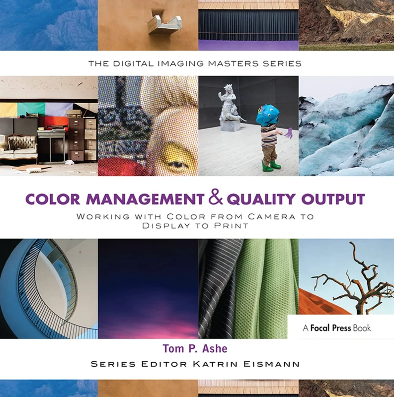 Color Management & Quality Output: Working with Color from Camera to Display to Print: (The Digital Imaging Masters Series)