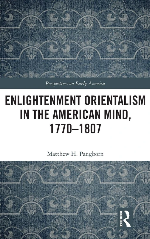 Routledge Enlightenment Orientalism in the American Mind