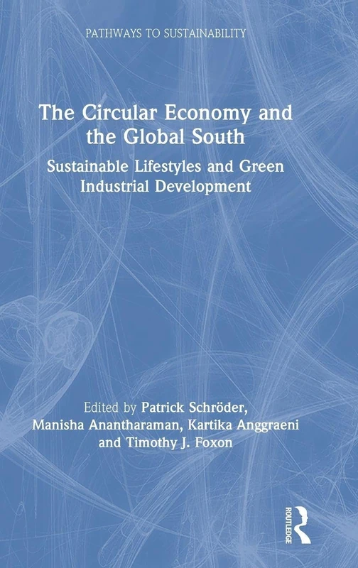 The Circular Economy and the Global South: Sustainable Lifestyles and Green Industrial Development (Pathways to Sustainability)