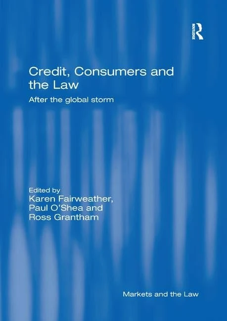 Credit, Consumers and the Law: After the global storm (Markets and the Law)