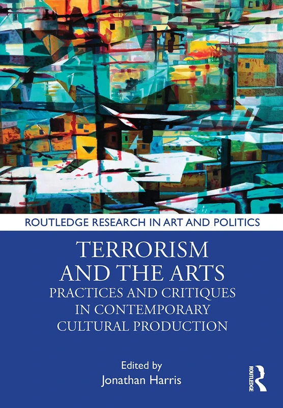Routledge Terrorism and the Arts - Cultural Production Book
