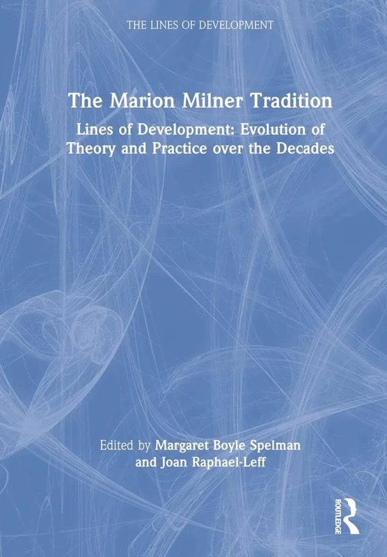 The Marion Milner Tradition: Lines of Development: Evolution of Theory and Practice over the Decades (The Lines of Development)