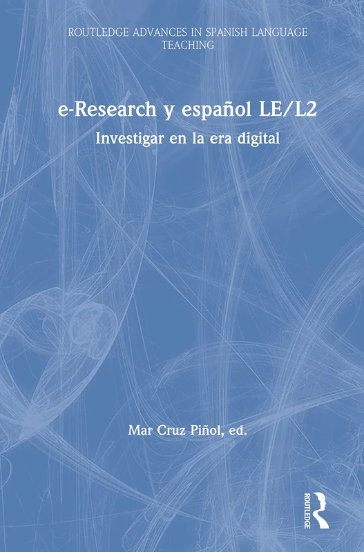 e-Research y español LE/L2: Investigar en la era digital (Routledge Advances in Spanish Language Teaching)