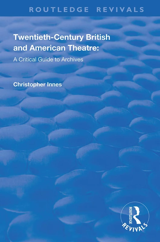 Twentieth-Century British and American Theatre: A Critical Guide to Archives (Routledge Revivals)