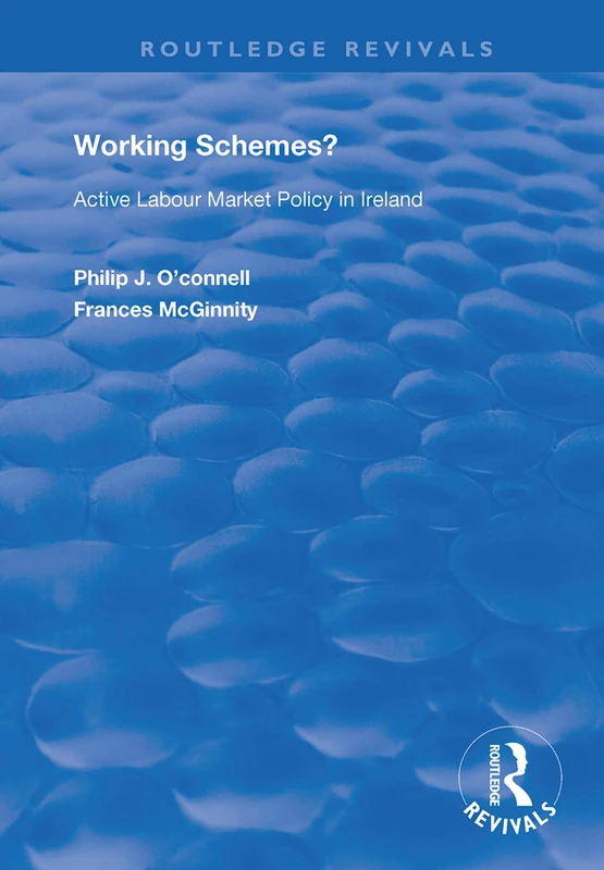 Working Schemes?: Active Labour Market Policy in Ireland (Routledge Revivals)