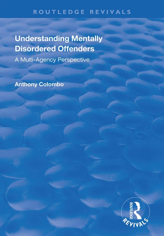 Understanding Mentally Disordered Offenders: A Multi-agency Perspective (Routledge Revivals)