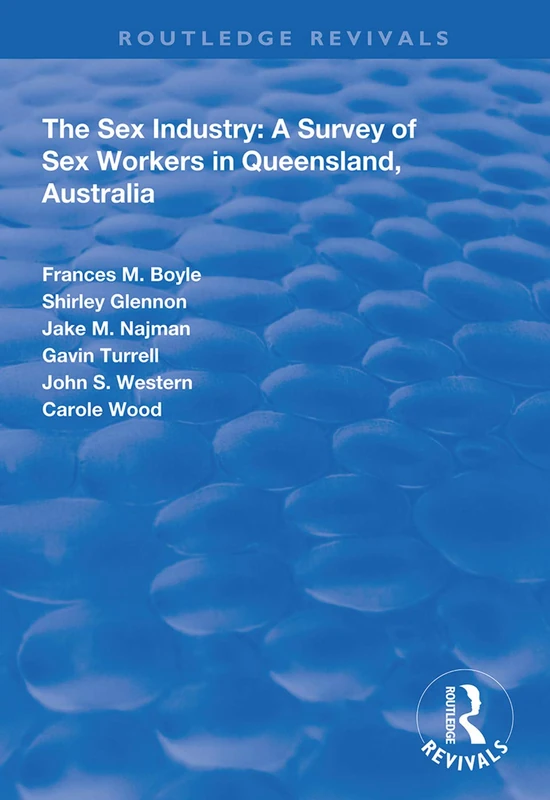 The Sex Industry: A Survey of Sex Workers in Queensland, Australia (Routledge Revivals)