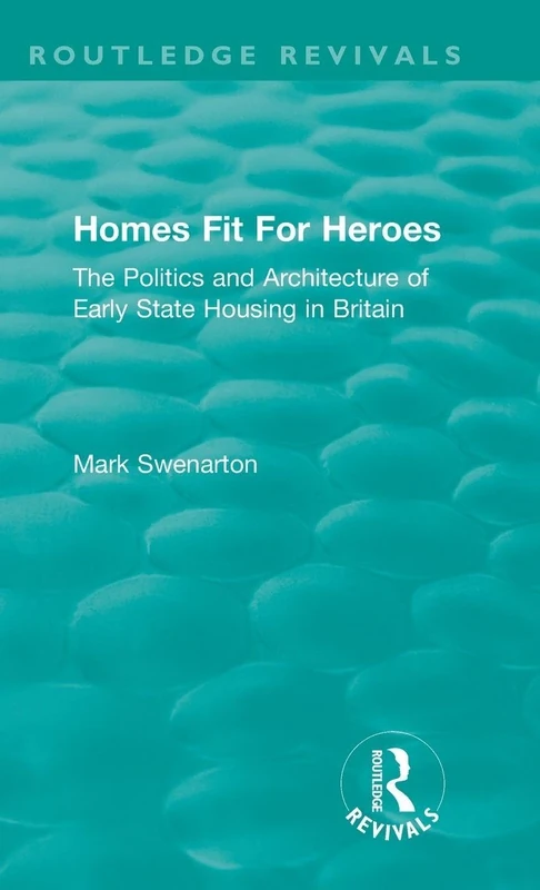 Homes Fit For Heroes: The Politics and Architecture of Early State Housing in Britain (Routledge Revivals)