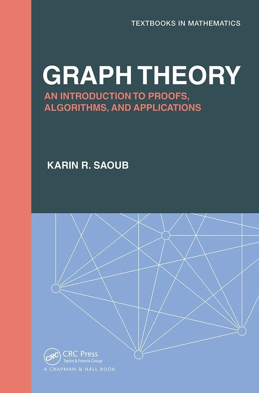 Graph Theory: An Introduction to Proofs, Algorithms, and Applications (Textbooks in Mathematics)