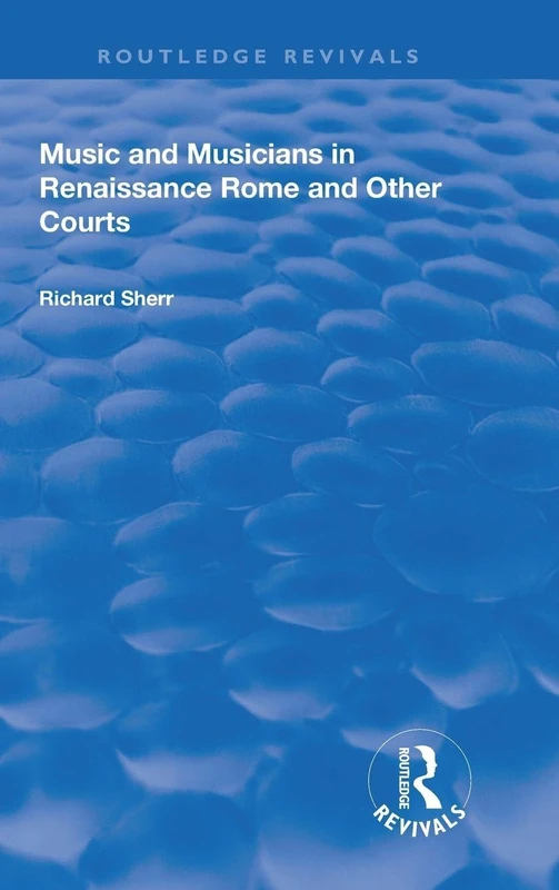 Music and Musicians in Renaissance Rome and Other Courts (Routledge Revivals)